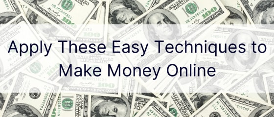 Izmantojiet šos vienkāršos paņēmienus, lai pelnītu naudu tiešsaistē