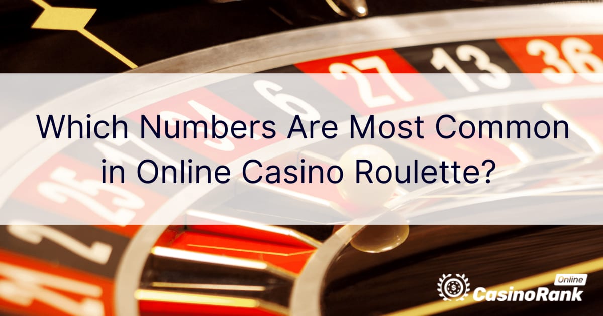 Kuri skaitļi ir visizplatītākie tiešsaistes kazino ruletē?