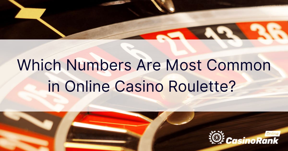 Kuri skaitļi ir visizplatītākie tiešsaistes kazino ruletē?
